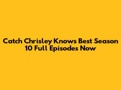 Catch Chrisley Knows Best Season 10 Full Episodes Now