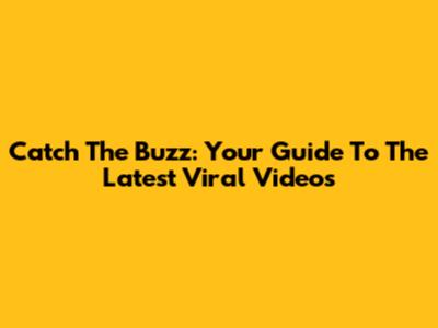 Catch The Buzz: Your Guide To The Latest Viral Videos