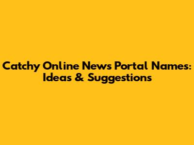 Catchy Online News Portal Names: Ideas & Suggestions
