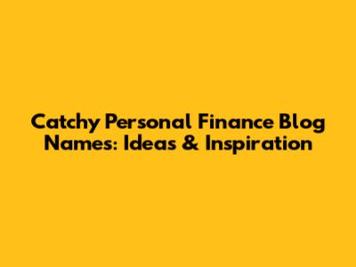 Catchy Personal Finance Blog Names: Ideas & Inspiration