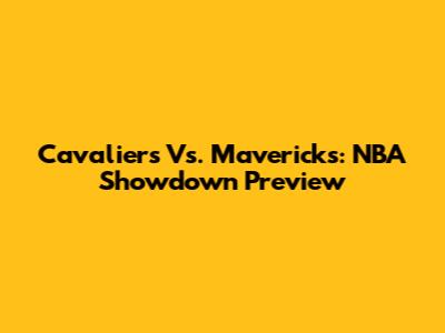 Cavaliers Vs. Mavericks: NBA Showdown Preview