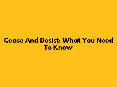Cease And Desist: What You Need To Know