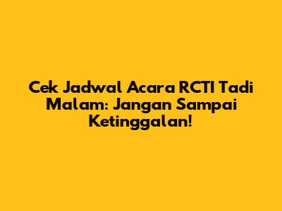 Cek Jadwal Acara RCTI Tadi Malam: Jangan Sampai Ketinggalan!