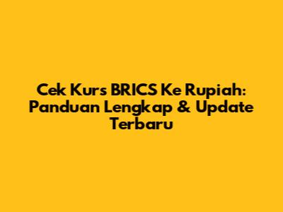 Cek Kurs BRICS Ke Rupiah: Panduan Lengkap & Update Terbaru