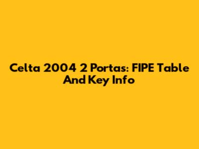 Celta 2004 2 Portas: FIPE Table And Key Info