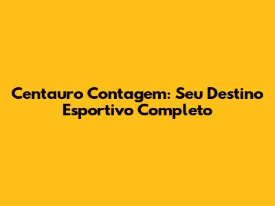 Centauro Contagem: Seu Destino Esportivo Completo