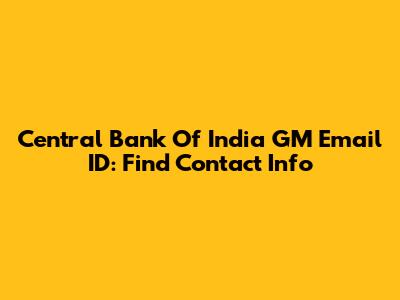 Central Bank Of India GM Email ID: Find Contact Info