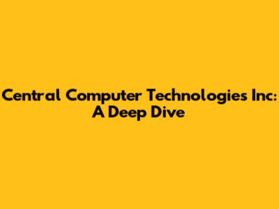 Central Computer Technologies Inc: A Deep Dive