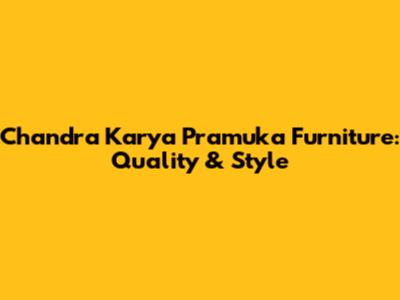 Chandra Karya Pramuka Furniture: Quality & Style