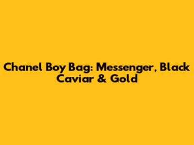Chanel Boy Bag: Messenger, Black Caviar & Gold