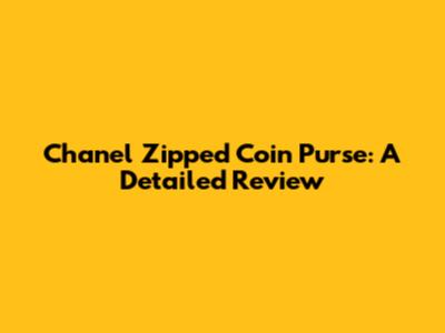 Chanel Zipped Coin Purse: A Detailed Review