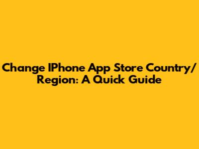 Change IPhone App Store Country/Region: A Quick Guide