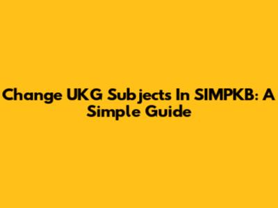 Change UKG Subjects In SIMPKB: A Simple Guide