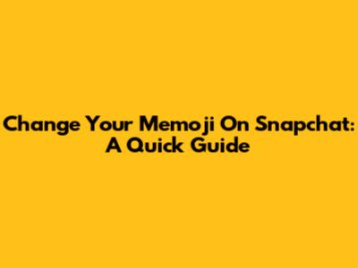 Change Your Memoji On Snapchat: A Quick Guide