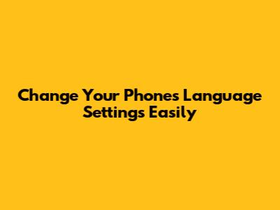 Change Your Phone's Language Settings Easily