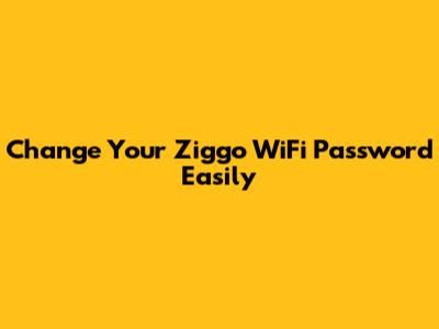 Change Your Ziggo WiFi Password Easily
