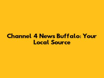 Channel 4 News Buffalo: Your Local Source