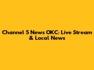 Channel 5 News OKC: Live Stream & Local News