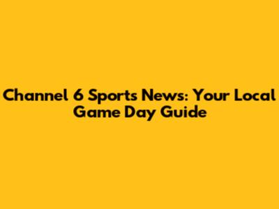 Channel 6 Sports News: Your Local Game Day Guide