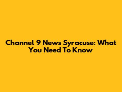 Channel 9 News Syracuse: What You Need To Know