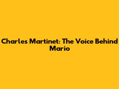 Charles Martinet: The Voice Behind Mario