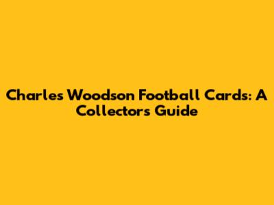 Charles Woodson Football Cards: A Collector's Guide