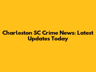 Charleston SC Crime News: Latest Updates Today