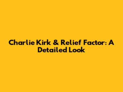 Charlie Kirk & Relief Factor: A Detailed Look