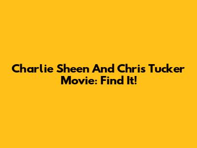 Charlie Sheen And Chris Tucker Movie: Find It!