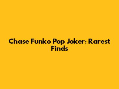 Chase Funko Pop Joker: Rarest Finds