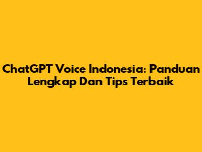 ChatGPT Voice Indonesia: Panduan Lengkap Dan Tips Terbaik