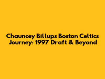 Chauncey Billups' Boston Celtics Journey: 1997 Draft & Beyond