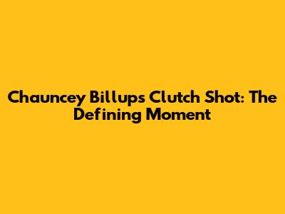 Chauncey Billups' Clutch Shot: The Defining Moment