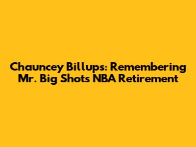 Chauncey Billups: Remembering 'Mr. Big Shot's' NBA Retirement