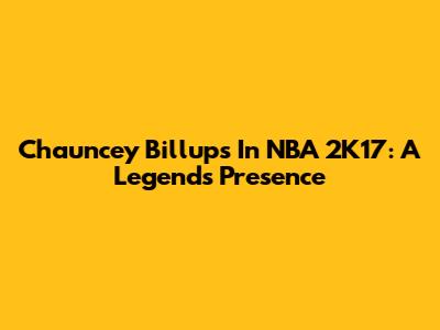 Chauncey Billups In NBA 2K17: A Legend's Presence