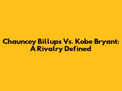 Chauncey Billups Vs. Kobe Bryant: A Rivalry Defined