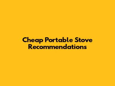 Cheap Portable Stove Recommendations