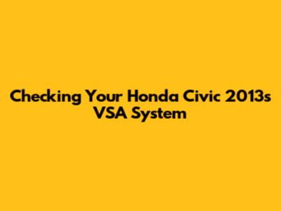 Checking Your Honda Civic 2013's VSA System