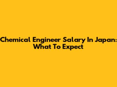 Chemical Engineer Salary In Japan: What To Expect