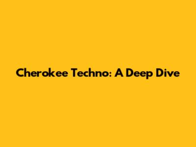 Cherokee Techno: A Deep Dive