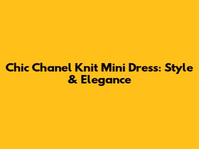 Chic Chanel Knit Mini Dress: Style & Elegance