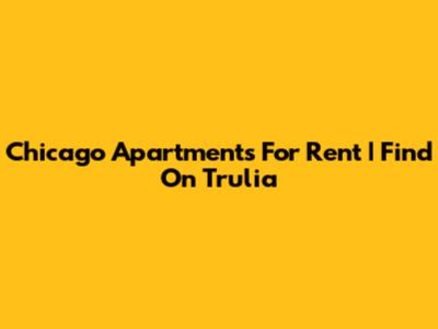 Chicago Apartments For Rent | Find On Trulia
