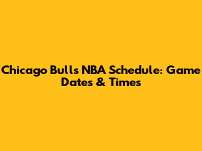 Chicago Bulls NBA Schedule: Game Dates & Times