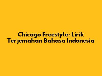 Chicago Freestyle: Lirik Terjemahan Bahasa Indonesia