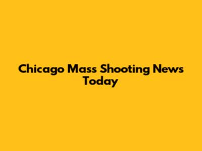 Chicago Mass Shooting News Today