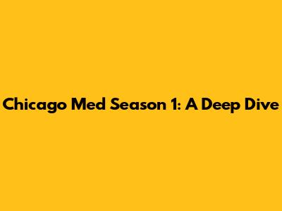 Chicago Med Season 1: A Deep Dive