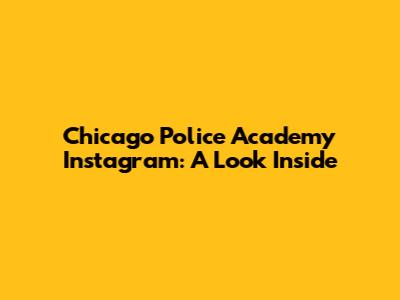 Chicago Police Academy Instagram: A Look Inside