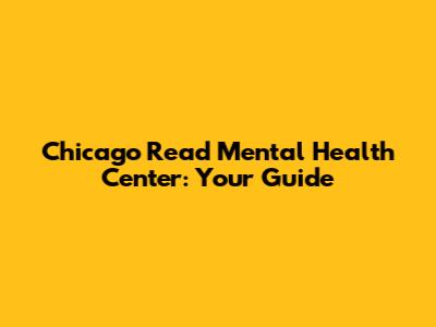 Chicago Read Mental Health Center: Your Guide