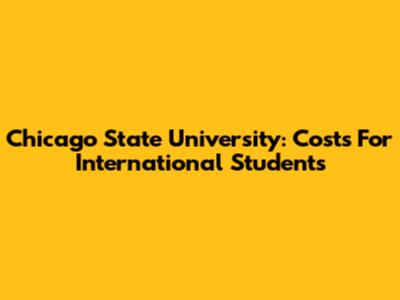 Chicago State University: Costs For International Students