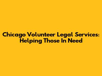 Chicago Volunteer Legal Services: Helping Those In Need